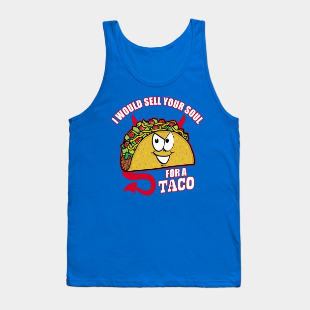 I Would Sell Your Soul for a Taco Tank Top by DavesTees